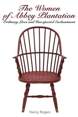 The Women of Abbey Plantation: Ordinary Lives and Unexpected Enchantment Paperback Here I Am Publishing, LLC