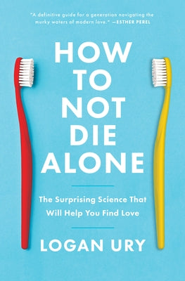 How to Not Die Alone: The Surprising Science That Will Help You Find Love Paperback Simon & Schuster