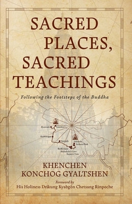 Sacred Places, Sacred Teachings: Following the Footsteps of the Buddha Paperback Wisdom Publications