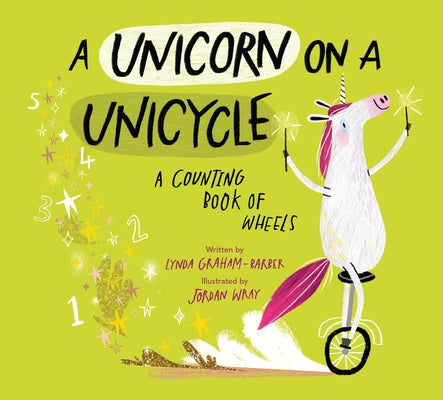 A Unicorn on a Unicycle: A Counting Book of Wheels by Graham-Barber, Lynda