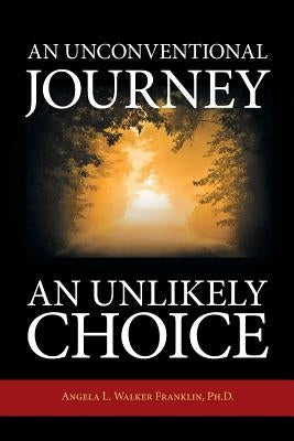An Unconventional Journey..... An Unlikely Choice Paperback WestBow Press