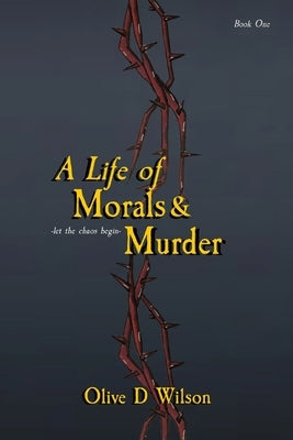 A Life of Morals and Murder by Wilson, Olive D.