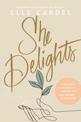 She Delights: Cultivate a Life of Joy for the One Who Reigns & Sustains Paperback Tyndale Momentum