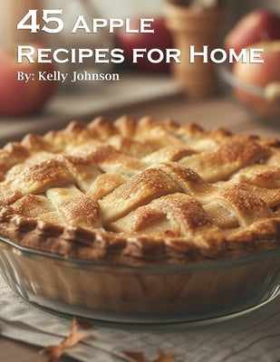 45 Apple Recipes for Home Paperback Marick Booster