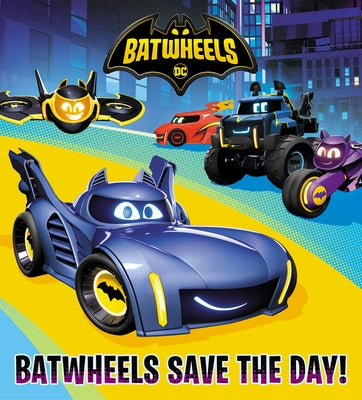 Batwheels Save the Day! (DC Batman: Batwheels) Board Book Random House Books for Young Readers