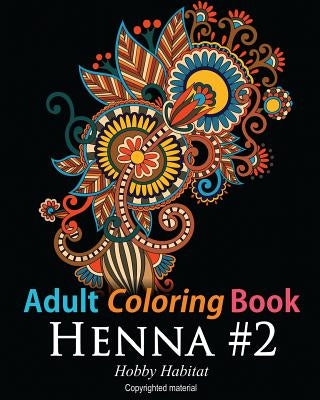 Adult Coloring Book: Henna #2: Coloring Book for Adults Featuring 50 Inspirational Henna Paisley Designs by Books, Hobby Habitat Coloring