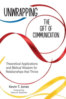 Unwrapping the Gift of Communication: Theoretical Applications and Biblical Wisdom for Relationships that Thrive Paperback Faithcomm, Inc.