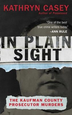 Mass market paperback of "In Plain Sight: The Kaufman County Prosecutor Murders" by William Morrow & Company, showing the book cover.