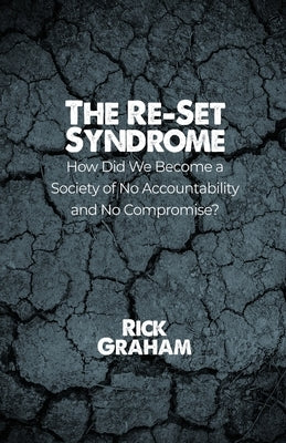 The Re-Set Syndrome: How Did We Become a Society of No Accountability and No Compromise? Paperback Dorrance Publishing Co.