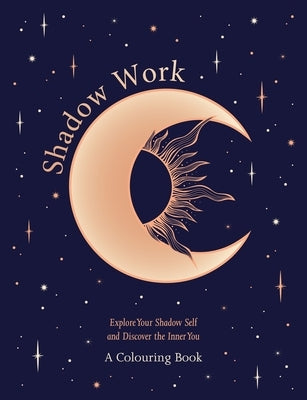 Shadow Work: A Colouring Book: Explore Your Shadow Self and Discover the Inner You by Oh
