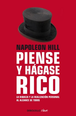Napoleon Hill: Piense Y Hágase Rico / Think and Grow Rich: La Riqueza Y La Realización Personal Al Alcance de Todos by Hill, Napoleon