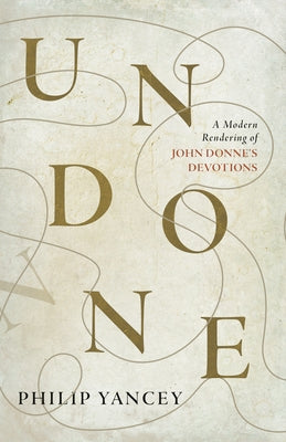 Undone: A Modern Rendering of John Donne's Devotions Paperback Rabbit Room Press