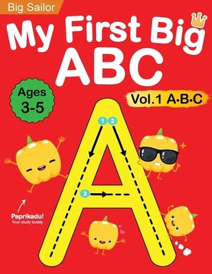 My First Big ABC Book Vol.1: Preschool Homeschool Educational Activity Workbook with Sight Words for Boys and Girls 3 - 5 Year Old: Handwriting Practi by Edu, Big Sailor