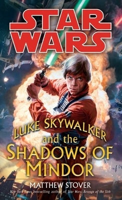 Luke Skywalker and the Shadows of Mindor: Star Wars Legends by Stover, Matthew