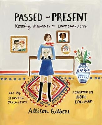 Passed and Present: Keeping Memories of Loved Ones Alive by Gilbert, Allison