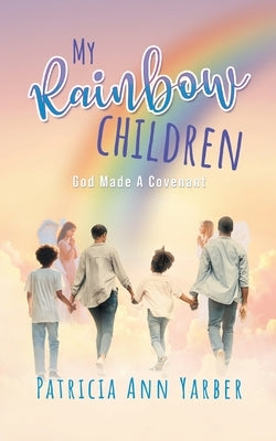 My Rainbow Children: God Made A Covenant Paperback Readersmagnet LLC