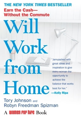 Will Work from Home: Earn the Cash--Without the Commute by Johnson, Tory