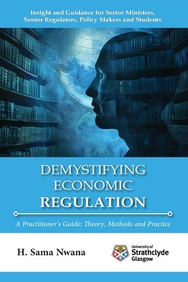Demystifying Economic Regulation: A Practitioner's Guide Paperback Strathclyde Academic Media
