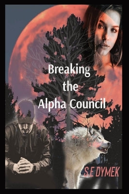 Breaking the Alpha Council Paperback S.E Dymek