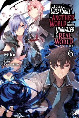 I Got a Cheat Skill in Another World and Became Unrivaled in the Real World, Too, Vol. 6 (Light Novel) Paperback Yen on