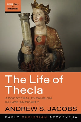 The Life of Thecla: Apocryphal Expansion in Late Antiquity Paperback Cascade Books