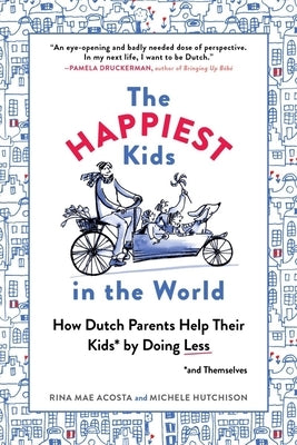 The Happiest Kids in the World: How Dutch Parents Help Their Kids (and Themselves) by Doing Less Paperback Experiment