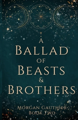 A Ballad of Beasts and Brothers Paperback Morgan Gauthier