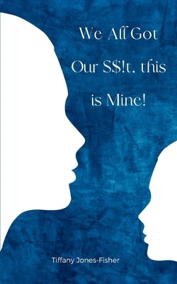 We All Got Our S$!t, this is Mine! Paperback Bookleaf Publishing