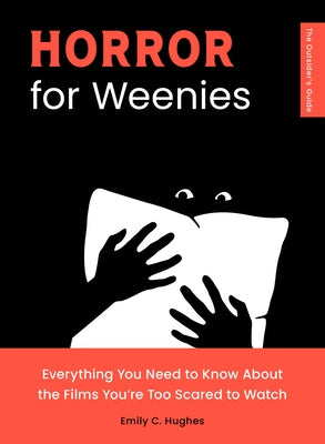 Horror for Weenies: Everything You Need to Know about the Films You're Too Scared to Watch Paperback Quirk Books