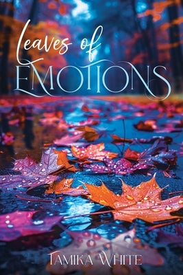 Leaves Of Emotions by White, Tamika