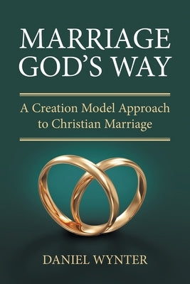 Marriage God's Way: A Creation Model Approach to Christian Marriage Paperback FriesenPress