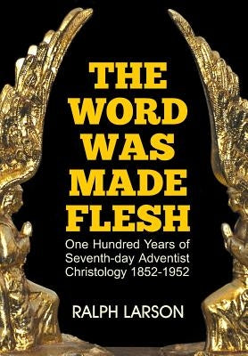 The Word Was Made Flesh: One Hundred Years of Seventh-day Adventist Christology Paperback Teach Services, Inc.