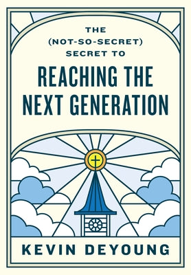 The (Not-So-Secret) Secret to Reaching the Next Generation Paperback Crossway