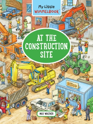 My Little Wimmelbook(r) - At the Construction Site: A Look-And-Find Book (Kids Tell the Story) Board Book Experiment
