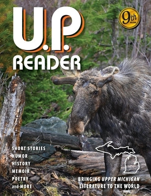 U.P. Reader -- Volume #9: Bringing Upper Michigan Literature to the World by Classen, Mikel B.