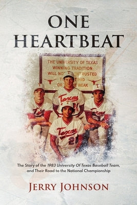 One Heartbeat: The Story of the 1983 University of Texas Baseball Team, and Their Road to the National Championship Paperback Jerry Johnson