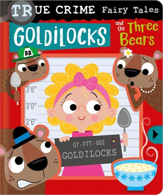 True Crime Fairy Tales Goldilocks and the Three Bears Board Book Make Believe Ideas