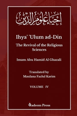 Ihya' 'Ulum ad-Din - The Revival of the Religious Sciences - Vol 4: إحياء علوم ال Paperback Qadeem Press
