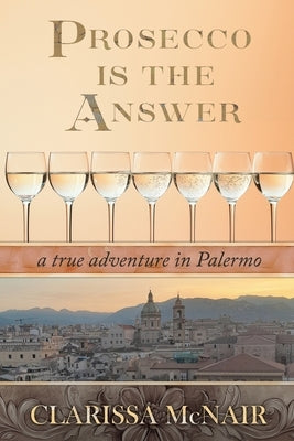 Prosecco is the Answer: a true adventure in Palermo Paperback Fedora Press