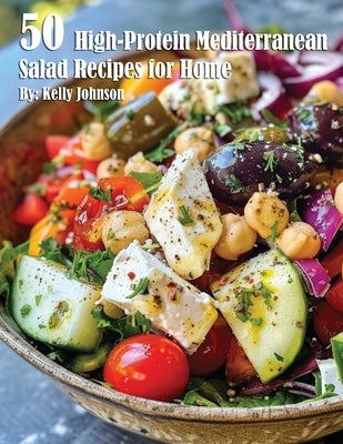 50 High-Protein Mediterranean Salads Recipes for Home Paperback Marick Booster