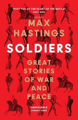 Soldiers: Great Stories of War and Peace by Hastings, Max