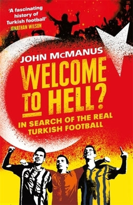 Welcome to Hell?: In Search of the Real Turkish Football Paperback George Weidenfeld & Nicholson