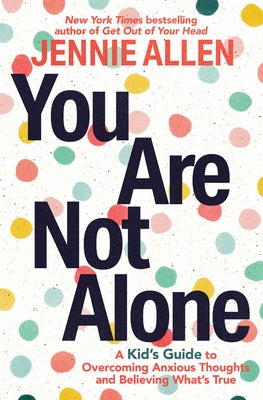 Paperback of "You Are Not Alone," a kids' guide to overcoming anxious thoughts, by PRH Christian Publishing.