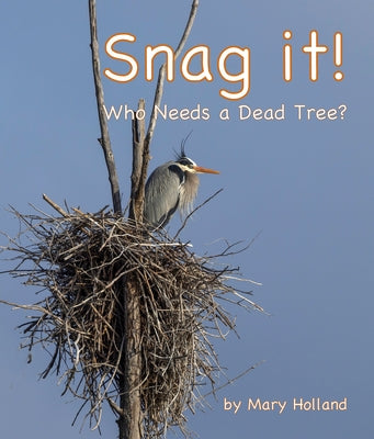 Snag It: Who Needs a Dead Tree? by Holland, Mary