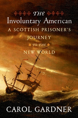 The Involuntary American: A Scottish Prisoner's Journey to the New World Paperback Westholme Publishing