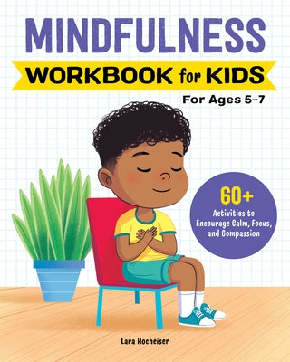 Mindfulness Workbook for Kids: 60+ Activities to Encourage Calm, Focus, and Compassion Paperback Callisto Kids
