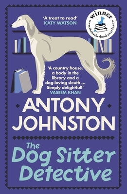 The Dog Sitter Detective: The Tail-Wagging Cosy Crime Series, 'Simply Delightful!' - Vaseem Khan by Johnston, Antony