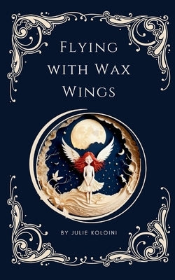 Flying with Wax Wings Paperback Bookleaf Publishing