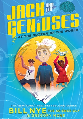 Jack and the Geniuses: At the Bottom of the World by Nye, Bill