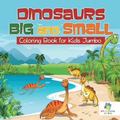Dinosaurs Big and Small Coloring Book for Kids Jumbo by Educando Kids